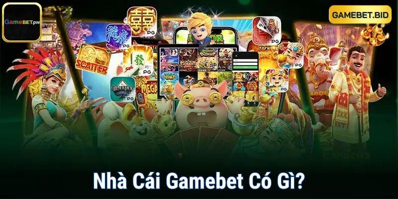 Nhà Cái Gamebet Có Gì?